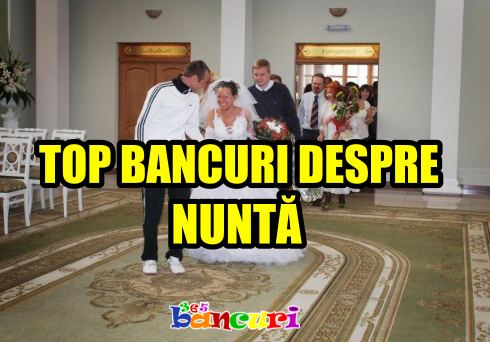 top bancuri nuntasi