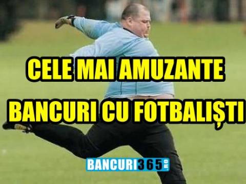 Cele mai tari si amuzante bancuri cu fotbalisti