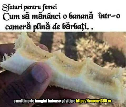 cum trebuie o femeie sa manance o banana bancuri